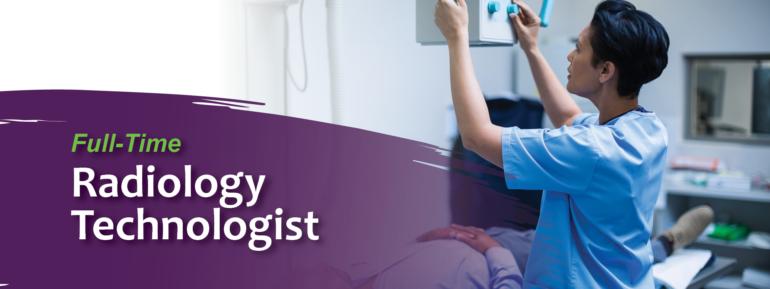 Radiology Technologist setting up an exray machine for a patient. Text reads: Full-Time, Radiology Technologist